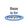 BASE IS FOR EVERYONE